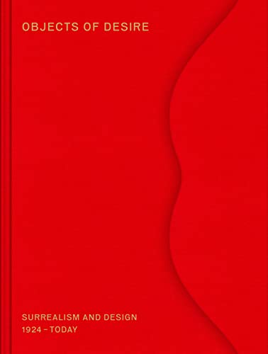 Objects of Desire: Surrealism and Design: 1924–Today