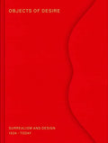 Objects of Desire: Surrealism and Design: 1924–Today