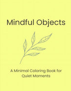 Mindful Objects: A Minimal Coloring Book for Quiet Moments