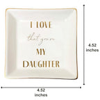 Ceramic Daughter Jewelry Dish Tray - Proud of You Trinket Dish - I Love You Gift for Grown Daughter - The Many Lives of Mama Love - style: I LOVE that you're MY DAUGHTER