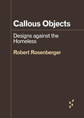 Callous Objects: Designs against the Homeless (Forerunners: Ideas First)