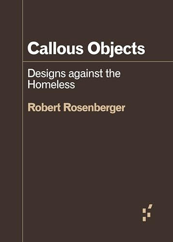 Callous Objects: Designs against the Homeless (Forerunners: Ideas First)