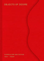 Objects of Desire: Surrealism and Design: 1924–Today