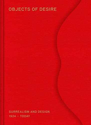Objects of Desire: Surrealism and Design: 1924–Today