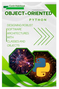 Object-Oriented Python: Designing Robust Software Architectures with Classes and Objects