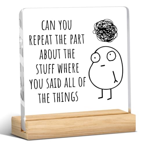Funny Office Decor Funny Desk Decor Sarcastic Gifts Coworker Gifts Can You Repeat The Part Acrylic Humor Gift for Women Men Boss Coworker Home Office Decorations - color: Can You Repeat The Part About The Stuff Where You Said All Of The Things