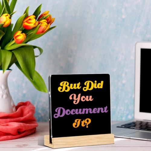 But Did You Document It Sign Funny Office Decor Funny Office Gifts Work Desk Decor Acrylic Humor Gifts for Women Men Coworker Friend Home Office Decorations - color: But Did You Document It？