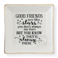 HOME SMILE Good Friends Bestie Birthday Gifts for Women Her Ring Trinket Dish Jewelry Tray-Good Friends are Like Stars - You Don't Always See Them But You Know They're Always There, Friendship Gifts - style: Good Friends