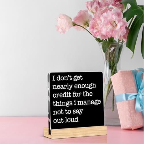 Funny Office Decor Funny Desk Signs Coworker Gifts Sarcastic Gifts for Women Coworker Men Friend Work Desk Decor Acrylic Gift Home Office Decorations - color: I Don't Get Nearly Enough Credit for The Things I Manage Not To Say Out Loud