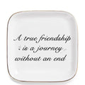 Friendship Gifts for Women - A True Friendship is a Journey Without an end Ceramic Trinket Tray Jewelry Dish Birthday Gifts for Female Friends, Unique Gift for Women Birthday Bridal Shower Gifts - style: True Friendship is a Journey Without an end