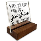 Be The Sunshine Inspirational Quotes Desk Decor Gifts For Women Best Friend Encouragement Office Inspiration Positive Plaque Acrylic With Wooden Stand Sign for Cowoker Sister Friend Women Friendship - style: Sunshine
