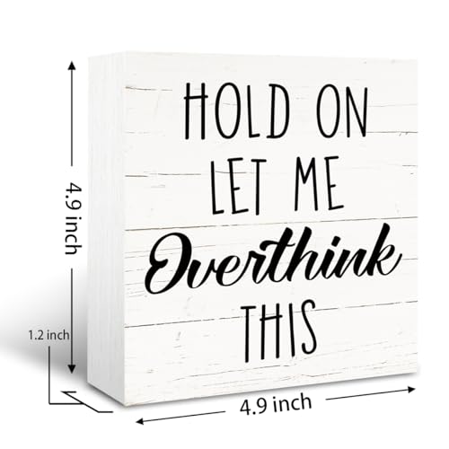Rustic Wooden Box Sign, Funny Sarcastic Wood Signs, Farmhouse Decoration for Table Shelf, Humorous Home Office Decor, Workplace Decor Art, Hold On Let Me Overthink This Sign, White - color: Inspirational12