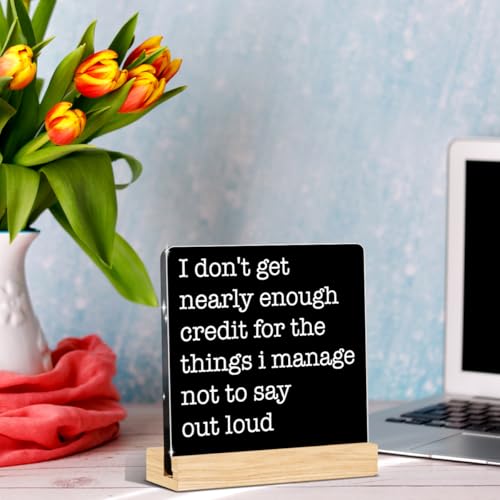 Funny Office Decor Funny Desk Signs Coworker Gifts Sarcastic Gifts for Women Coworker Men Friend Work Desk Decor Acrylic Gift Home Office Decorations - color: I Don't Get Nearly Enough Credit for The Things I Manage Not To Say Out Loud