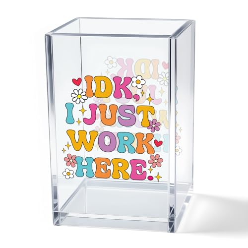 IDK I Just Work Here Acrylic Cosmetic Pencil Pen Holder Cup, Sarcastic Office Pen Holder for Desk, Funny Work Burnout Gifts for Coworker Friend, Thank You Gifts for Women Colleague Teacher - style: IDK