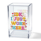 IDK I Just Work Here Acrylic Cosmetic Pencil Pen Holder Cup, Sarcastic Office Pen Holder for Desk, Funny Work Burnout Gifts for Coworker Friend, Thank You Gifts for Women Colleague Teacher - style: IDK