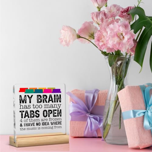 Funny Office Decor Funny Desk Decor Coworker Gifts My Brain Has Too Many Tabs Open Acrylic Humor Gift for Women Men Boss Coworker Home Office Decorations - color: My Brain Has Too Many Tabs Open 4 of Them Are Frozen& I Have No Idea Where The Music Is Comi