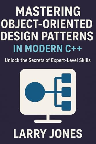 Mastering Object-Oriented Design Patterns in Modern C++: Unlock the Secrets of Expert-Level Skills