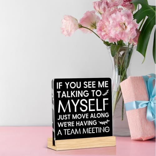 Funny Office Decor Funny Desk Decor Coworker Gifts Runs on Hard Work Acrylic Humor Gifts for Women Men Boss Coworker Friend Home Office Decorations - color: If You See Me Talking To Myself Just Move Along We're Having A Team Meeting