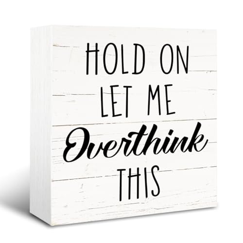 Rustic Wooden Box Sign, Funny Sarcastic Wood Signs, Farmhouse Decoration for Table Shelf, Humorous Home Office Decor, Workplace Decor Art, Hold On Let Me Overthink This Sign, White - color: Inspirational12
