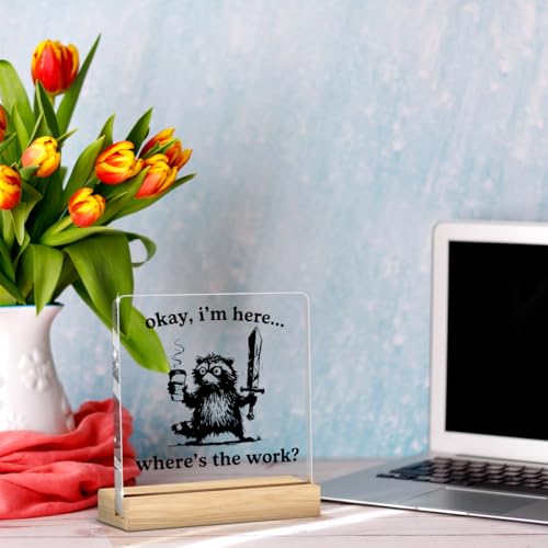 Funny Office Decor Funny Desk Decor Sarcastic Gifts Coworker Gifts Where's The Work Acrylic Humor Gift for Women Men Boss Coworker Home Office Decorations - color: Okay，I'm Here Where's The Work