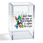 I Don't Have The Time Or Crayons To Explain This To You Acrylic Organizer Pencil Pen Holder, Teacher Desk Accessories Holder, Office Humor Gifts for Women Teacher School Counselor Coworker - style: Crayons