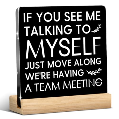 Funny Office Decor Funny Desk Decor Coworker Gifts Runs on Hard Work Acrylic Humor Gifts for Women Men Boss Coworker Friend Home Office Decorations - color: If You See Me Talking To Myself Just Move Along We're Having A Team Meeting