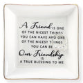 HOME SMILE Friend Birthday for Women Ring Dish with Friendship Quotes-Ceramic Jewelry Tray -A Friend is One of The Nicest Things You Can Have, Our Frienship is A True Blessing To Me - style: Frienship