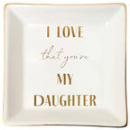 Ceramic Daughter Jewelry Dish Tray - Proud of You Trinket Dish - I Love You Gift for Grown Daughter - The Many Lives of Mama Love - style: I LOVE that you're MY DAUGHTER
