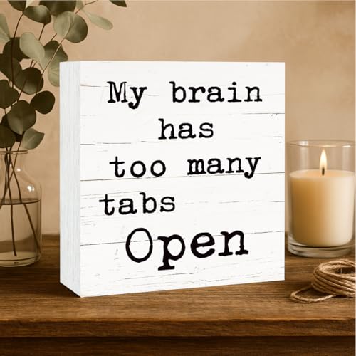 Funny Desk Decor, Rustic Wooden Tabletop Decor Sign, Wood Decoration for Home Bedroom, Humorous Office Decors, Decorative Wooden Block Signs, My Brain has Too Many Tabs Open Sign, White - color: Inspirational10