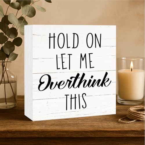Rustic Wooden Box Sign, Funny Sarcastic Wood Signs, Farmhouse Decoration for Table Shelf, Humorous Home Office Decor, Workplace Decor Art, Hold On Let Me Overthink This Sign, White - color: Inspirational12
