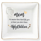 HOME SMILE Funny Mom Gifts Mother's Day,Mother Ceramic Ring Jewelry Dish Tray Plate for Birthday Valentine's Christmas-No Matter How Hard lLife Gets At Least You Don't have Ugly childre - style: Funny Mom