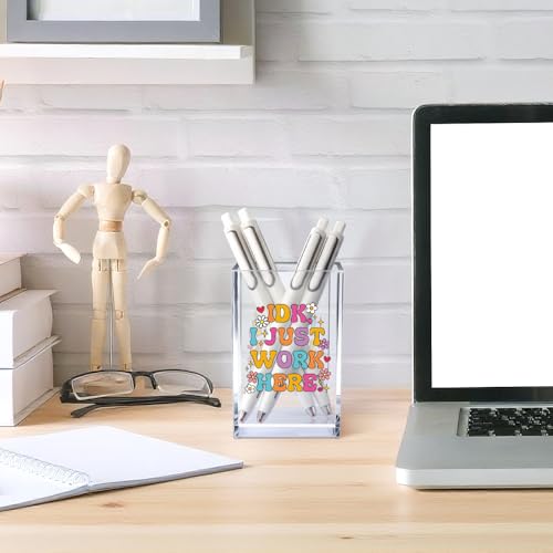 IDK I Just Work Here Acrylic Cosmetic Pencil Pen Holder Cup, Sarcastic Office Pen Holder for Desk, Funny Work Burnout Gifts for Coworker Friend, Thank You Gifts for Women Colleague Teacher - style: IDK