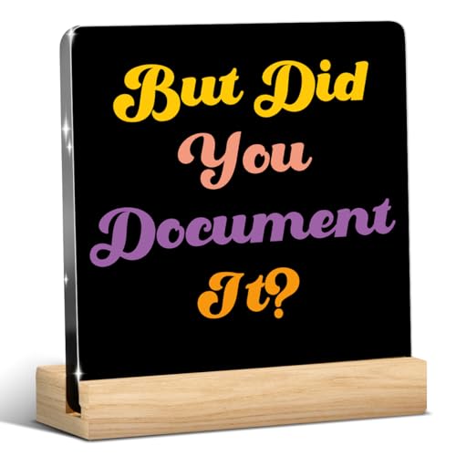 But Did You Document It Sign Funny Office Decor Funny Office Gifts Work Desk Decor Acrylic Humor Gifts for Women Men Coworker Friend Home Office Decorations - color: But Did You Document It？