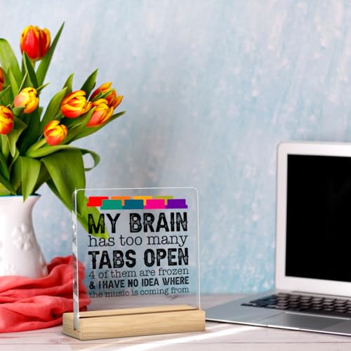 Funny Office Decor Funny Desk Decor Coworker Gifts My Brain Has Too Many Tabs Open Acrylic Humor Gift for Women Men Boss Coworker Home Office Decorations - color: My Brain Has Too Many Tabs Open 4 of Them Are Frozen& I Have No Idea Where The Music Is Comi