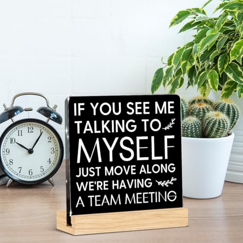 Funny Office Decor Funny Desk Decor Coworker Gifts Runs on Hard Work Acrylic Humor Gifts for Women Men Boss Coworker Friend Home Office Decorations - color: If You See Me Talking To Myself Just Move Along We're Having A Team Meeting