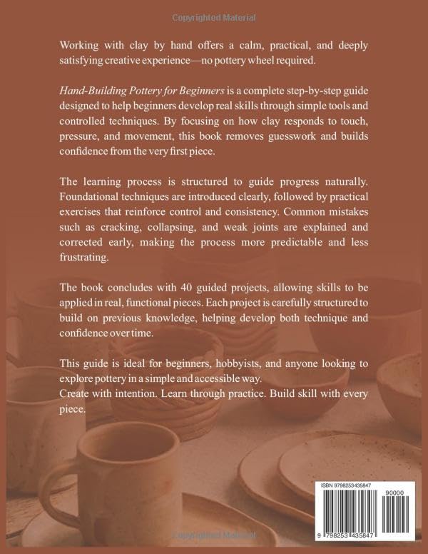HAND-BUILDING POTTERY FOR BEGINNERS: A Complete Step-by-Step Guide to Creating Ceramic Pieces Without a Wheel Using Pinch, Coil, and Slab Techniques