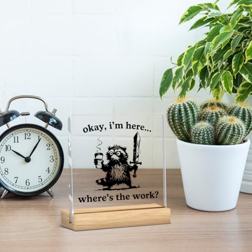 Funny Office Decor Funny Desk Decor Sarcastic Gifts Coworker Gifts Where's The Work Acrylic Humor Gift for Women Men Boss Coworker Home Office Decorations - color: Okay，I'm Here Where's The Work