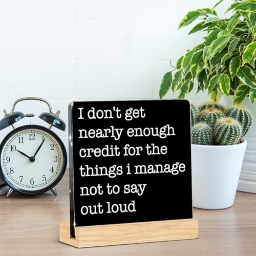 Funny Office Decor Funny Desk Signs Coworker Gifts Sarcastic Gifts for Women Coworker Men Friend Work Desk Decor Acrylic Gift Home Office Decorations - color: I Don't Get Nearly Enough Credit for The Things I Manage Not To Say Out Loud