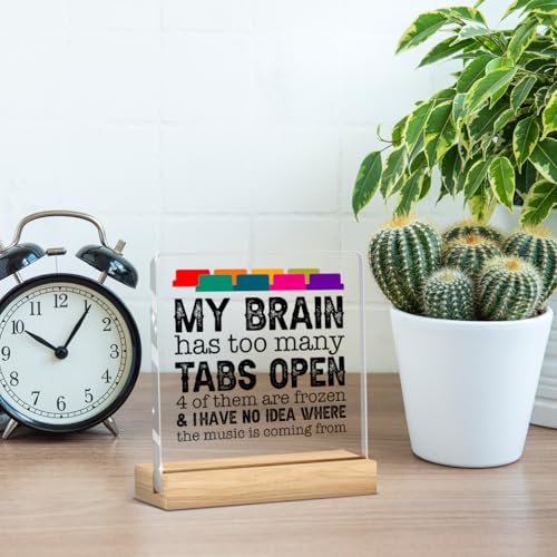 Funny Office Decor Funny Desk Decor Coworker Gifts My Brain Has Too Many Tabs Open Acrylic Humor Gift for Women Men Boss Coworker Home Office Decorations - color: My Brain Has Too Many Tabs Open 4 of Them Are Frozen& I Have No Idea Where The Music Is Comi