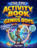 The Epic Activity Book for Genius Boys: A Multiverse Adventure with Fun Brain Games, Logic Puzzles, and Creative Challenges for Smart Young Explorers ... Kids 8-12) (Doc's Activity Books for Kids)
