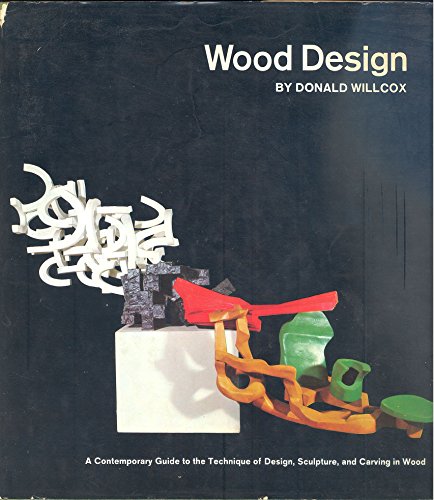 Wood Design: A Contemporary Guide to the Technique of Design, Sculpture, and Carving in Wood