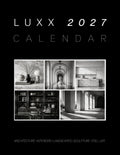 Luxx 2027 Wall Calendar: A Black and White Luxury Photography Featuring Architecture, Interiors, Landscapes, Sculpture and Still Life