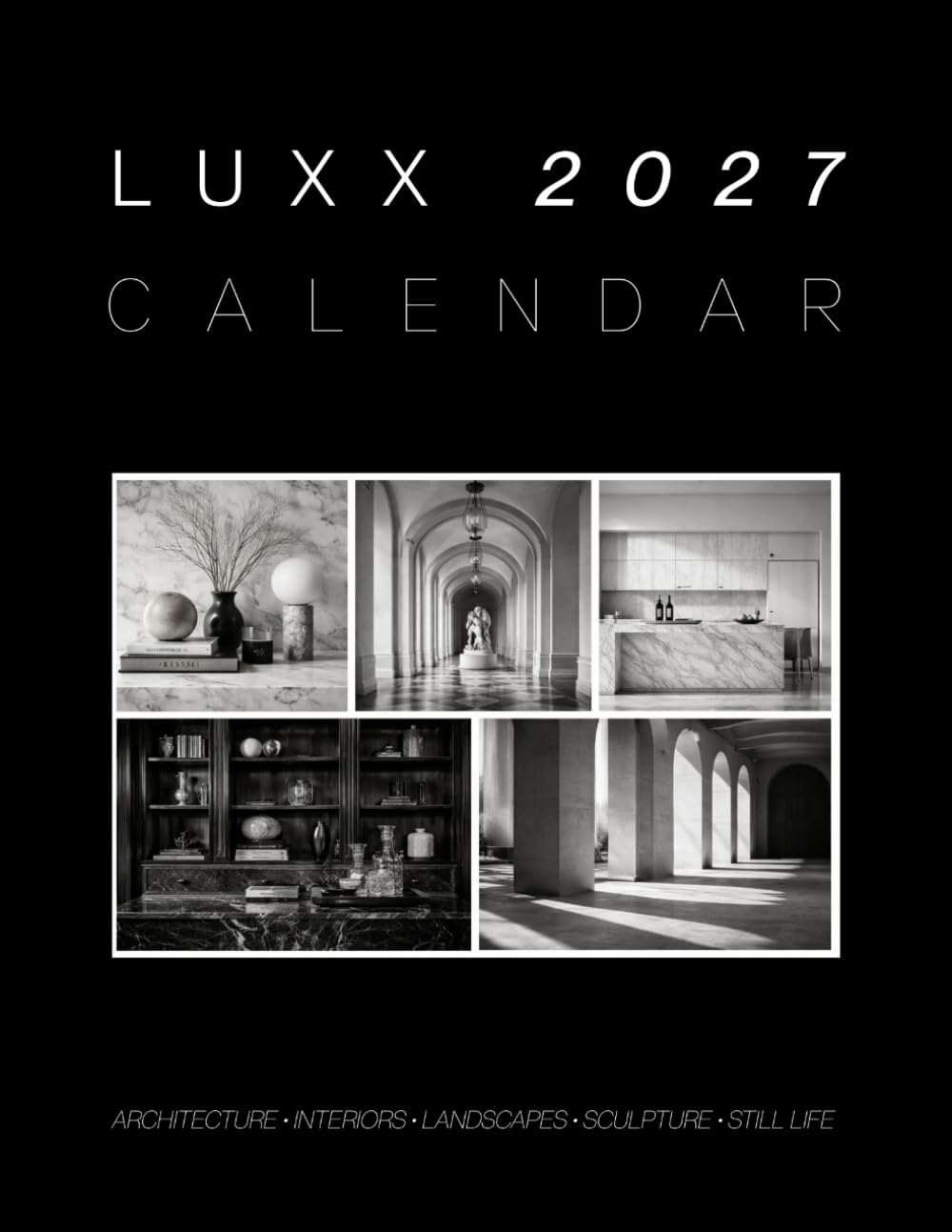 Luxx 2027 Wall Calendar: A Black and White Luxury Photography Featuring Architecture, Interiors, Landscapes, Sculpture and Still Life