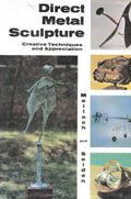 Direct Metal Sculpture Creative Techniques and Application